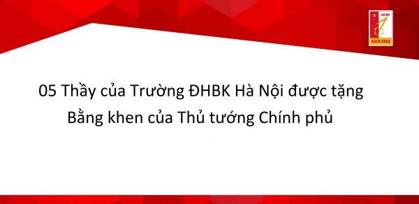 Năm thầy của Trường ĐHBK Hà Nội được tặng Bằng khen của Thủ tướng Chính phủ