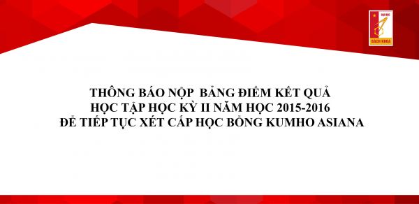 Thông báo nộp bảng điểm Kết quả học tập Học kỳ II năm học 2015-2016 để tiếp tục xét cấp học bổng Kumho Asiana