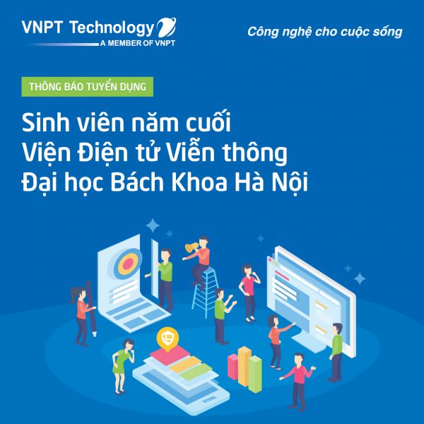 VNPT TECHNOLOGY tuyển dụng sinh viên năm cuối và đã tốt nghiệp Viện Điện tử Viễn Thông