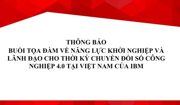 Thông báo buổi tọa đàm về năng lực khởi nghiệp và lãnh đạo cho thời kỳ chuyển đổi số công nghiệp 4.0 tại Việt Nam của IBM
