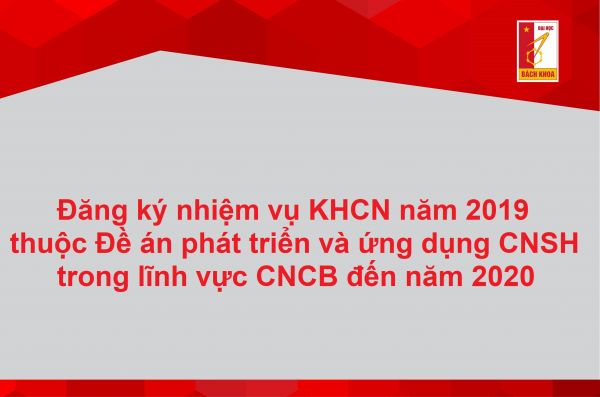 Đăng ký nhiệm vụ KHCN năm 2019 thuộc Đề án phát triển và ứng dụng CNSH trong lĩnh vực CNCB đến năm 2020