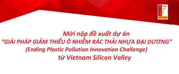 Mời nộp đề xuất dự án “GIẢI PHÁP GIẢM THIỂU Ô NHIỄM RÁC THẢI NHỰA ĐẠI DƯƠNG” (Ending Plastic Pollution Innovation Challenge) từ Vietnam Silicon Valley.