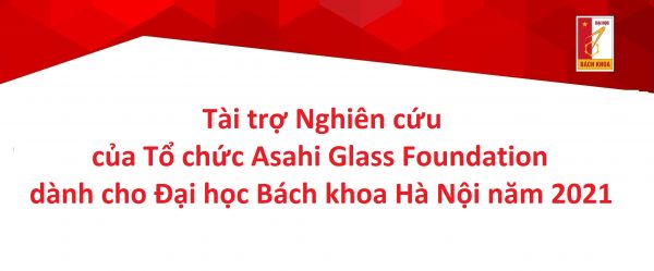 Tài trợ Nghiên cứu của Tổ chức Asahi Glass Foundation dành cho Đại học Bách khoa Hà Nội năm 2021