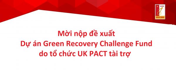Mời tham gia nộp đề xuất dự án Green Recovery Challenge Fund do UK PACT tài trợ
