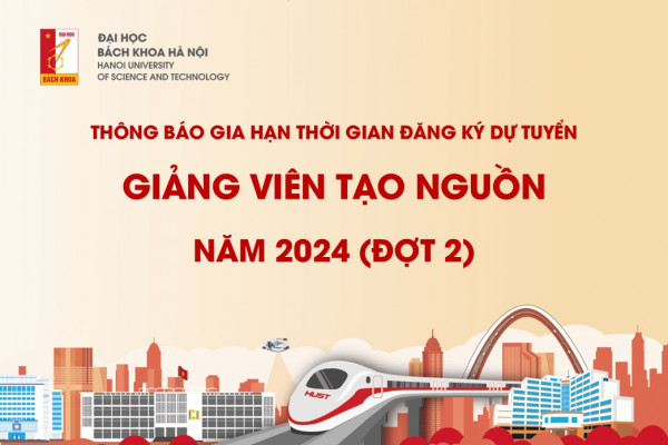 THÔNG BÁO GIA HẠN THỜI GIAN ĐĂNG KÝ DỰ TUYỂN THEO ĐỀ ÁN “TẠO NGUỒN GIẢNG VIÊN ĐẠI HỌC BÁCH KHOA HÀ NỘI GIAI ĐOẠN 2023-2030” NĂM 2024 (đợt 2)