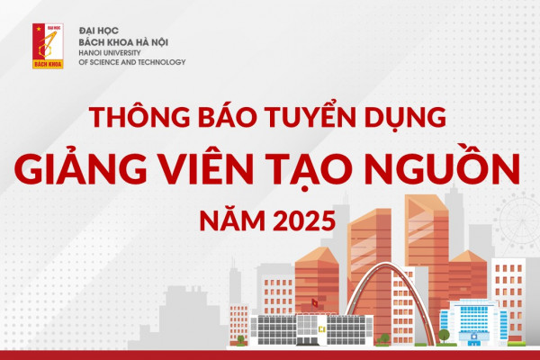 Thông báo tuyển dụng theo đề án  “Tạo nguồn giảng viên Đại học Bách khoa Hà Nội giai đoạn 2023-2030” năm 2025