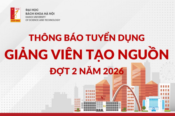 Thông báo tuyển dụng theo đề án “Tạo nguồn giảng viên Đại học Bách khoa Hà Nội giai đoạn 2023-2030” đợt 2 năm 2026